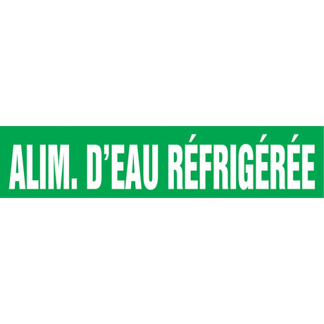 "Alim. d'Eau Réfrigérée" Pipe Marker, Self-Adhesive, 1-1/2" H x 8" W, White on Green