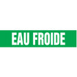 "Eau Froid" Pipe Marker, Self-Adhesive, 1" H x 8" W, White on Green