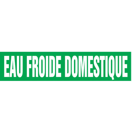 "Eau Froid Domestique" Pipe Marker, Self-Adhesive, 1-1/2" H x 8" W, White on Green