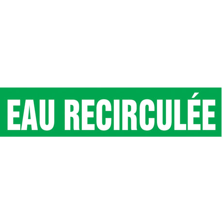 "Eau Recirculée" Pipe Marker, Self-Adhesive, 1-1/2" H x 8" W, White on Green